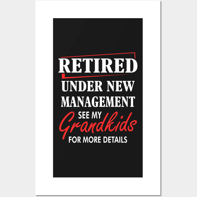 Retired under New management See my grand kids Wall Art by TEEPHILIC